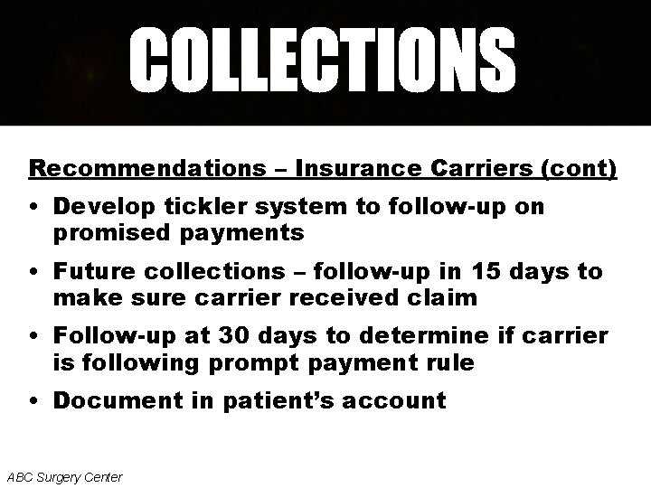 Recommendations – Insurance Carriers (cont) • Develop tickler system to follow-up on promised payments