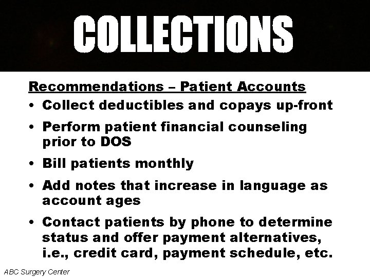 Recommendations – Patient Accounts • Collect deductibles and copays up-front • Perform patient financial