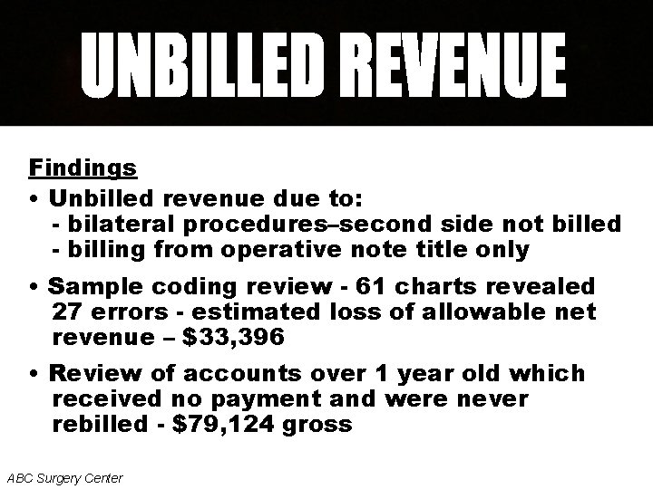 Findings • Unbilled revenue due to: - bilateral procedures–second side not billed - billing