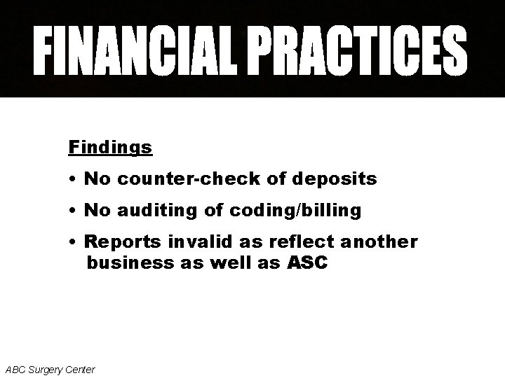 Findings • No counter-check of deposits • No auditing of coding/billing • Reports invalid