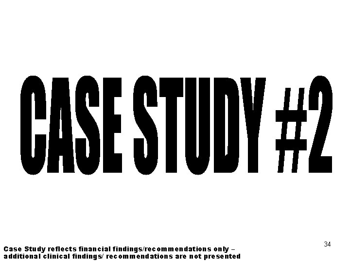 Case Study reflects financial findings/recommendations only – additional clinical findings/ recommendations are not presented