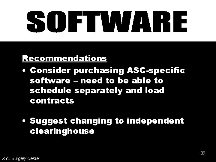 Recommendations • Consider purchasing ASC-specific software – need to be able to schedule separately