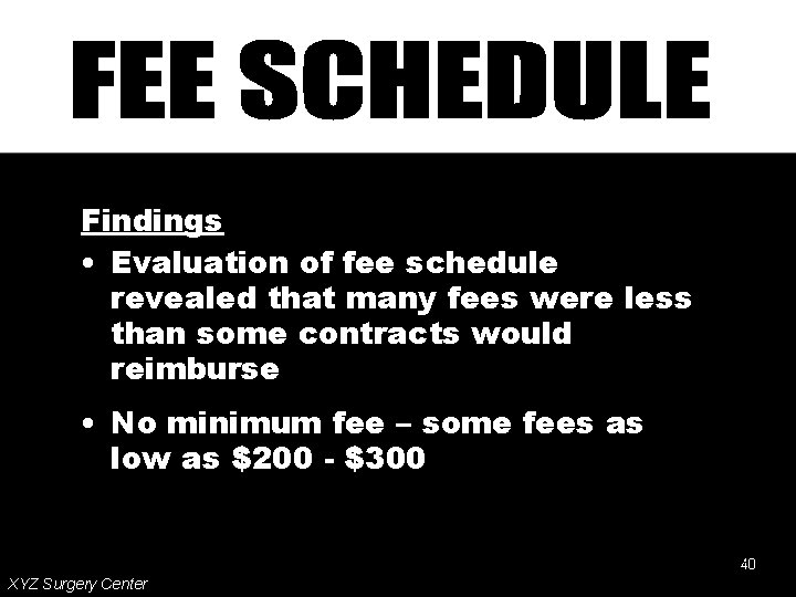 Findings • Evaluation of fee schedule revealed that many fees were less than some