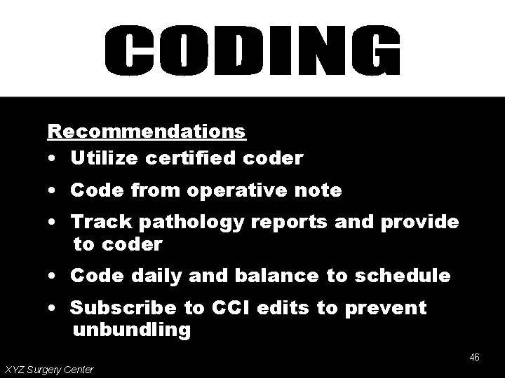 Recommendations • Utilize certified coder • Code from operative note • Track pathology reports