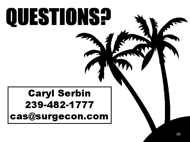 Caryl Serbin 239 -482 -1777 cas@surgecon. com 68 