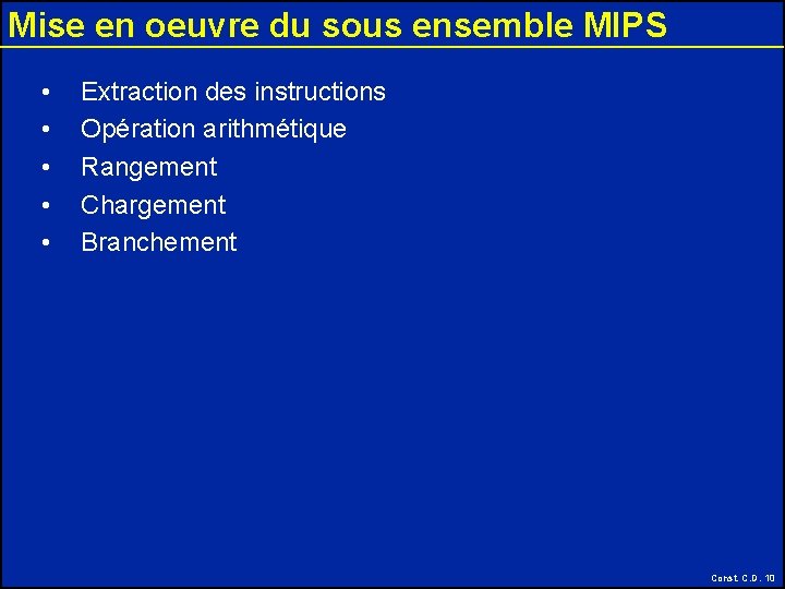 Mise en oeuvre du sous ensemble MIPS • • • Extraction des instructions Opération