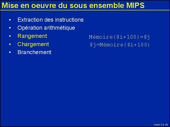 Mise en oeuvre du sous ensemble MIPS • • • Extraction des instructions Opération