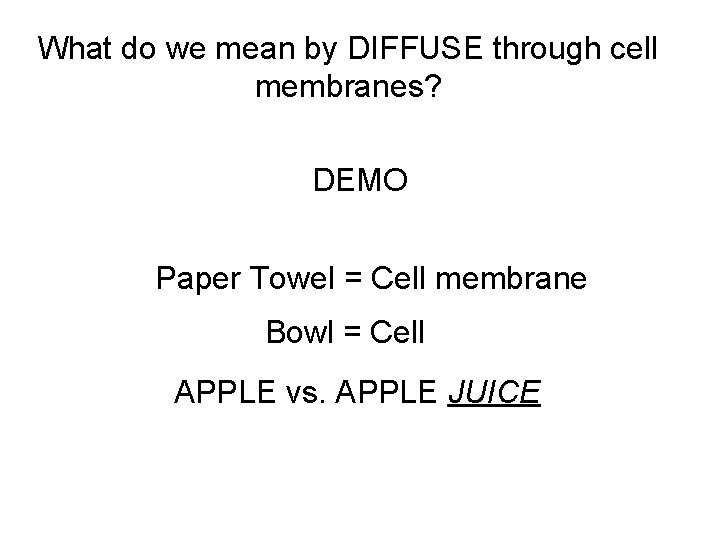 What do we mean by DIFFUSE through cell membranes? DEMO Paper Towel = Cell