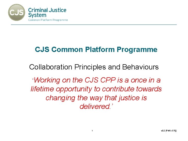 CJS Common Platform Programme Collaboration Principles and Behaviours ‘Working on the CJS CPP is