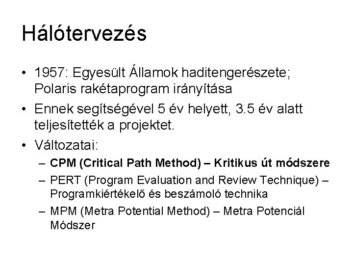 Hálótervezés • 1957: Egyesült Államok haditengerészete; Polaris rakétaprogram irányítása • Ennek segítségével 5 év Hálótervezés • 1957: Egyesült Államok haditengerészete; Polaris rakétaprogram irányítása • Ennek segítségével 5 év