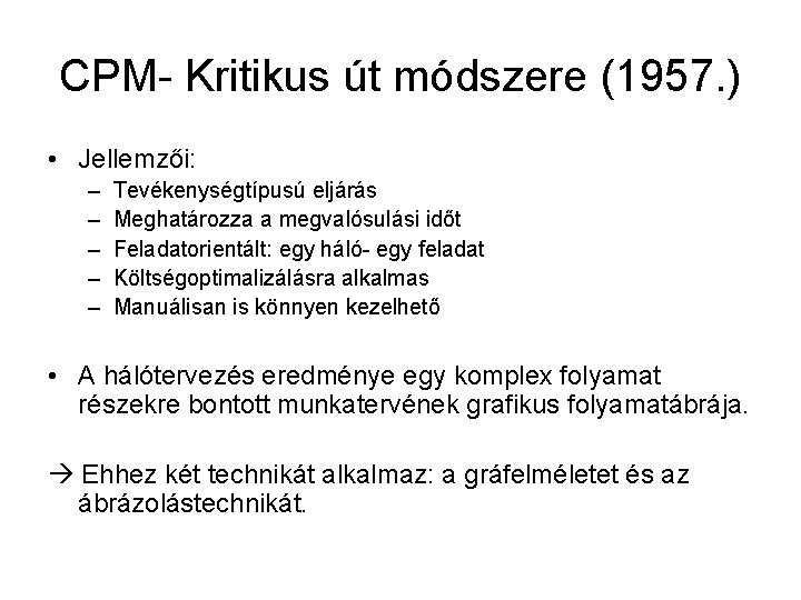CPM- Kritikus út módszere (1957. ) • Jellemzői: – – – Tevékenységtípusú eljárás Meghatározza CPM- Kritikus út módszere (1957. ) • Jellemzői: – – – Tevékenységtípusú eljárás Meghatározza