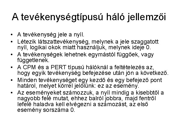 A tevékenységtípusú háló jellemzői • A tevékenység jele a nyíl. • Létezik látszattevékenység, melynek A tevékenységtípusú háló jellemzői • A tevékenység jele a nyíl. • Létezik látszattevékenység, melynek