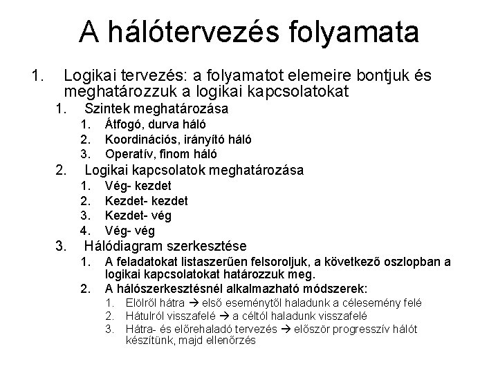 A hálótervezés folyamata 1. Logikai tervezés: a folyamatot elemeire bontjuk és meghatározzuk a logikai A hálótervezés folyamata 1. Logikai tervezés: a folyamatot elemeire bontjuk és meghatározzuk a logikai