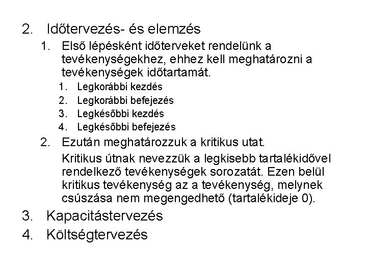 2. Időtervezés- és elemzés 1. Első lépésként időterveket rendelünk a tevékenységekhez, ehhez kell meghatározni 2. Időtervezés- és elemzés 1. Első lépésként időterveket rendelünk a tevékenységekhez, ehhez kell meghatározni
