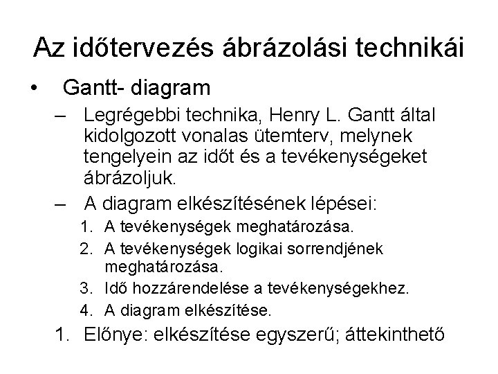 Az időtervezés ábrázolási technikái • Gantt- diagram – Legrégebbi technika, Henry L. Gantt által Az időtervezés ábrázolási technikái • Gantt- diagram – Legrégebbi technika, Henry L. Gantt által