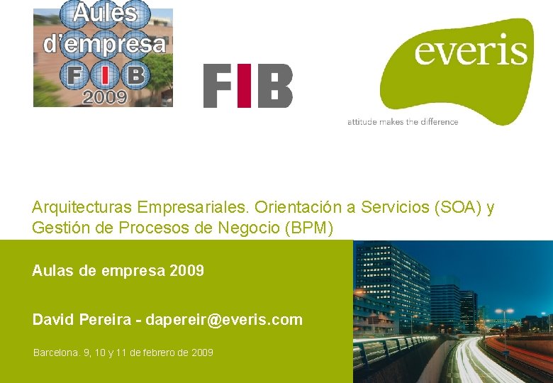 Arquitecturas Empresariales. Orientación a Servicios (SOA) y Gestión de Procesos de Negocio (BPM) Aulas Arquitecturas Empresariales. Orientación a Servicios (SOA) y Gestión de Procesos de Negocio (BPM) Aulas