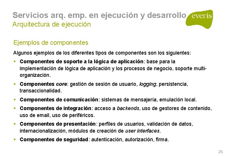 Servicios arq. emp. en ejecución y desarrollo Arquitectura de ejecución Ejemplos de componentes Algunos Servicios arq. emp. en ejecución y desarrollo Arquitectura de ejecución Ejemplos de componentes Algunos