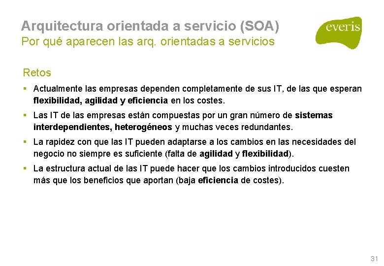 Arquitectura orientada a servicio (SOA) Por qué aparecen las arq. orientadas a servicios Retos Arquitectura orientada a servicio (SOA) Por qué aparecen las arq. orientadas a servicios Retos