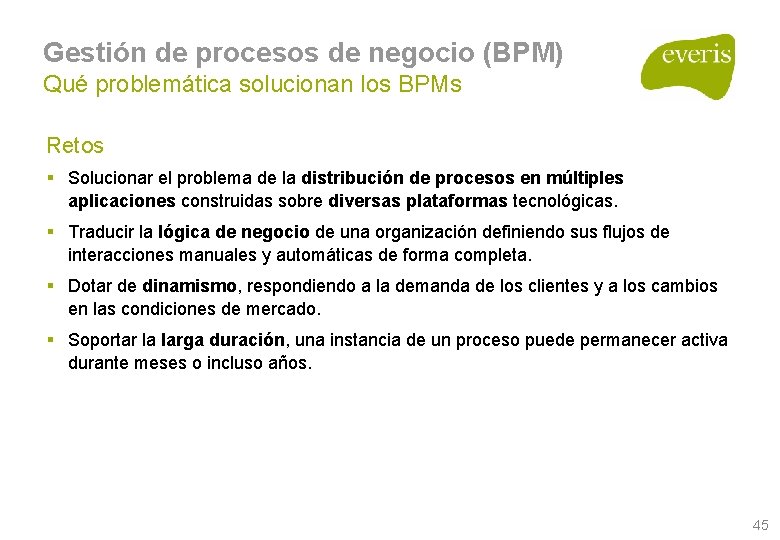 Gestión de procesos de negocio (BPM) Qué problemática solucionan los BPMs Retos § Solucionar Gestión de procesos de negocio (BPM) Qué problemática solucionan los BPMs Retos § Solucionar