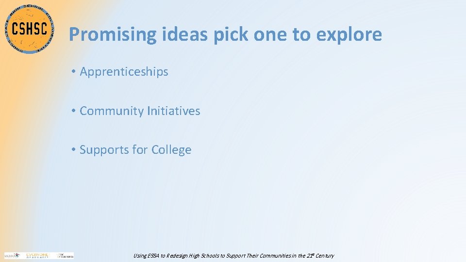 Promising ideas pick one to explore • Apprenticeships • Community Initiatives • Supports for