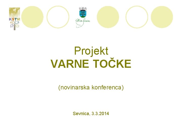 Projekt VARNE TOČKE (novinarska konferenca) Sevnica, 3. 3. 2014 