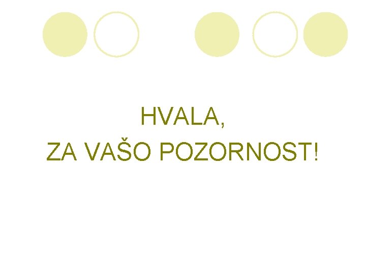  HVALA, ZA VAŠO POZORNOST! 