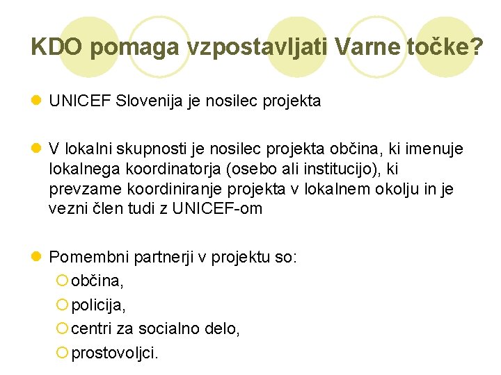 KDO pomaga vzpostavljati Varne točke? l UNICEF Slovenija je nosilec projekta l V lokalni