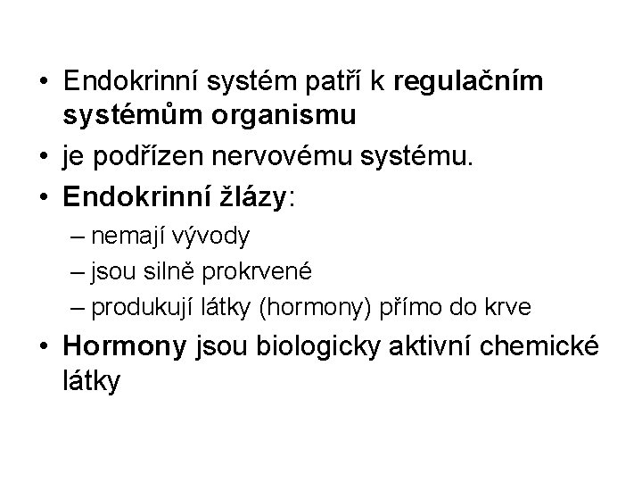  • Endokrinní systém patří k regulačním systémům organismu • je podřízen nervovému systému.