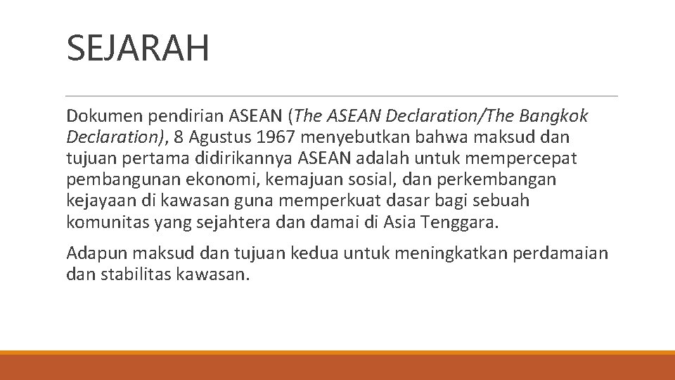 SEJARAH Dokumen pendirian ASEAN (The ASEAN Declaration/The Bangkok Declaration), 8 Agustus 1967 menyebutkan bahwa