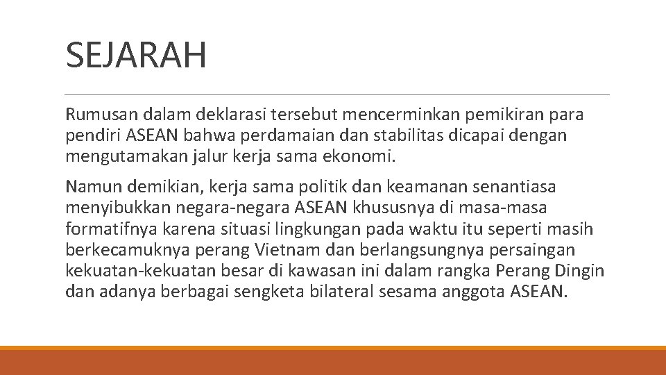 SEJARAH Rumusan dalam deklarasi tersebut mencerminkan pemikiran para pendiri ASEAN bahwa perdamaian dan stabilitas