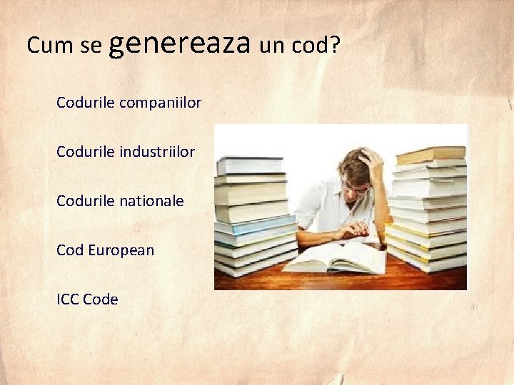 Cum se genereaza un cod? Codurile companiilor Codurile industriilor Codurile nationale Cod European ICC