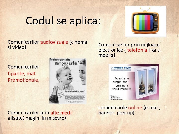 Codul se aplica: Comunicarilor audiovizuale (cinema si video) Comunicarilor prin mijloace electronice ( telefonia
