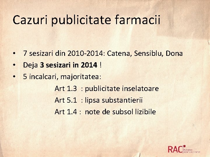 Cazuri publicitate farmacii • 7 sesizari din 2010 -2014: Catena, Sensiblu, Dona • Deja