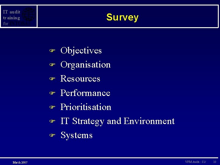 IT audit training Survey for F F F F March 2007 Objectives Organisation Resources