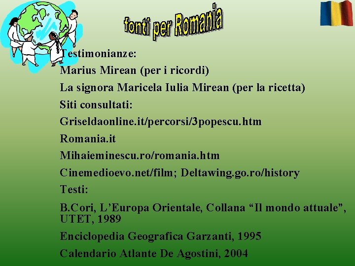 Testimonianze: Marius Mirean (per i ricordi) La signora Maricela Iulia Mirean (per la ricetta)