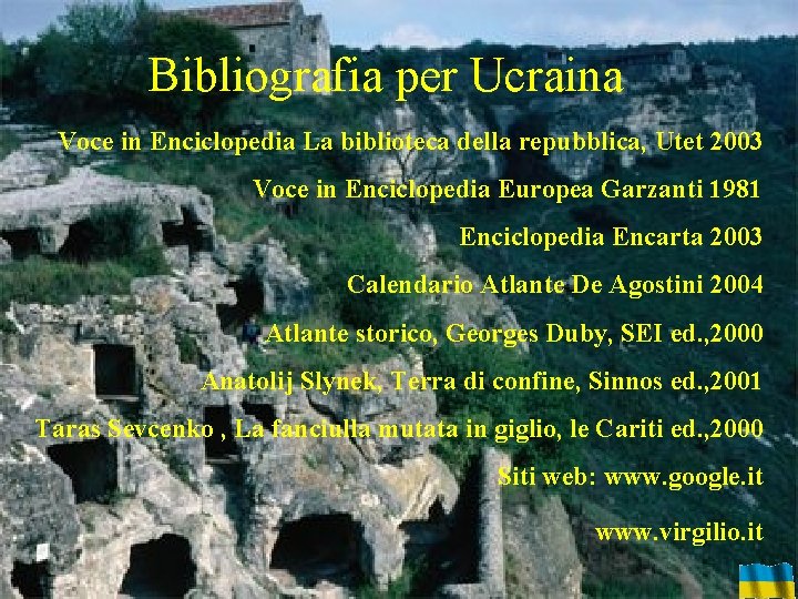 Bibliografia per Ucraina Voce in Enciclopedia La biblioteca della repubblica, Utet 2003 Voce in