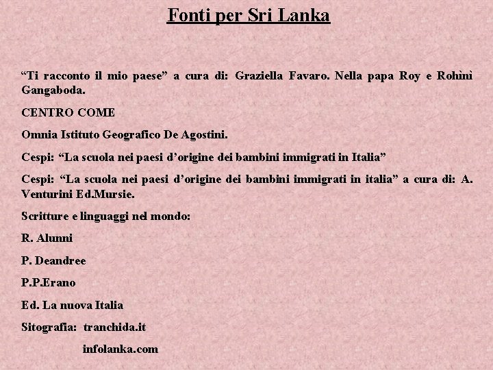 Fonti per Sri Lanka “Ti racconto il mio paese” a cura di: Graziella Favaro.
