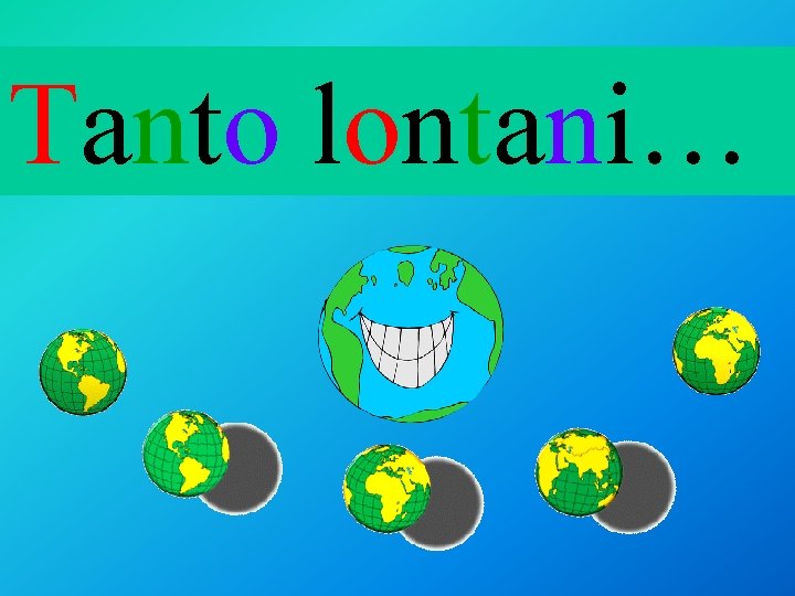 Tanto lontani… 