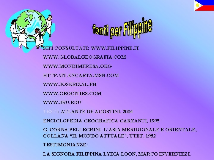 SITI CONSULTATI: WWW. FILIPPINE. IT WWW. GLOBALGEOGRAFIA. COM WWW. MONDIMPRESA. ORG HTTP: //IT. ENCARTA.