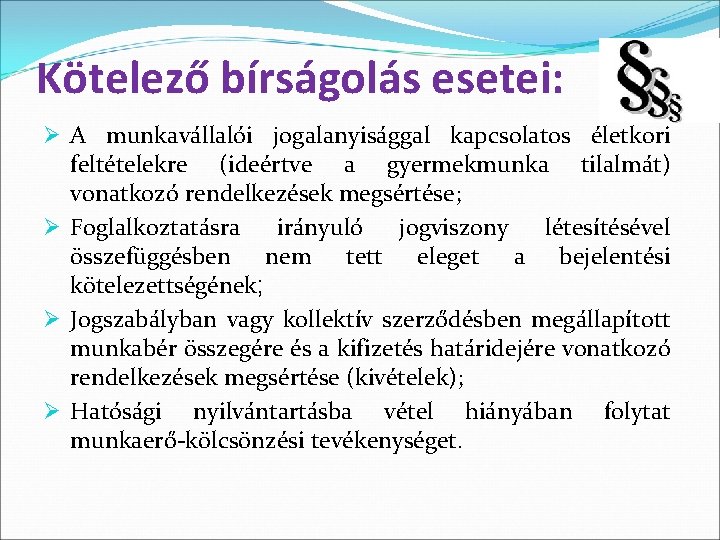 Kötelező bírságolás esetei: Ø A munkavállalói jogalanyisággal kapcsolatos életkori feltételekre (ideértve a gyermekmunka tilalmát)