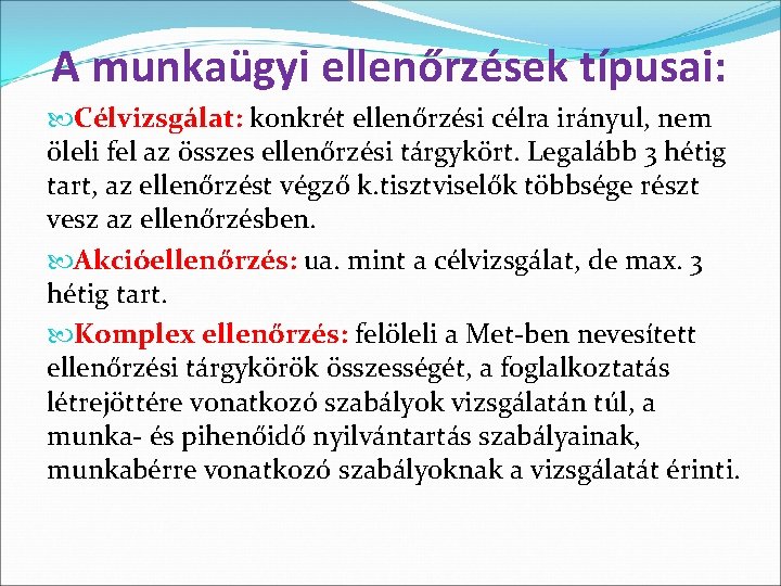 A munkaügyi ellenőrzések típusai: Célvizsgálat: konkrét ellenőrzési célra irányul, nem öleli fel az összes