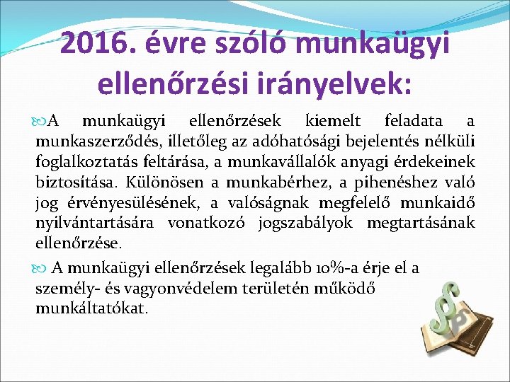 2016. évre szóló munkaügyi ellenőrzési irányelvek: A munkaügyi ellenőrzések kiemelt feladata a munkaszerződés, illetőleg