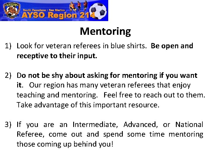  Mentoring 1) Look for veteran referees in blue shirts. Be open and receptive