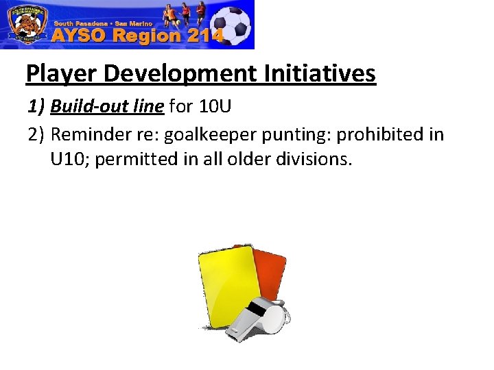 Player Development Initiatives 1) Build-out line for 10 U 2) Reminder re: goalkeeper punting: