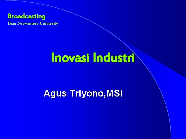 Broadcasting Dian Nuswantoro University Inovasi Industri Agus Triyono, MSi 