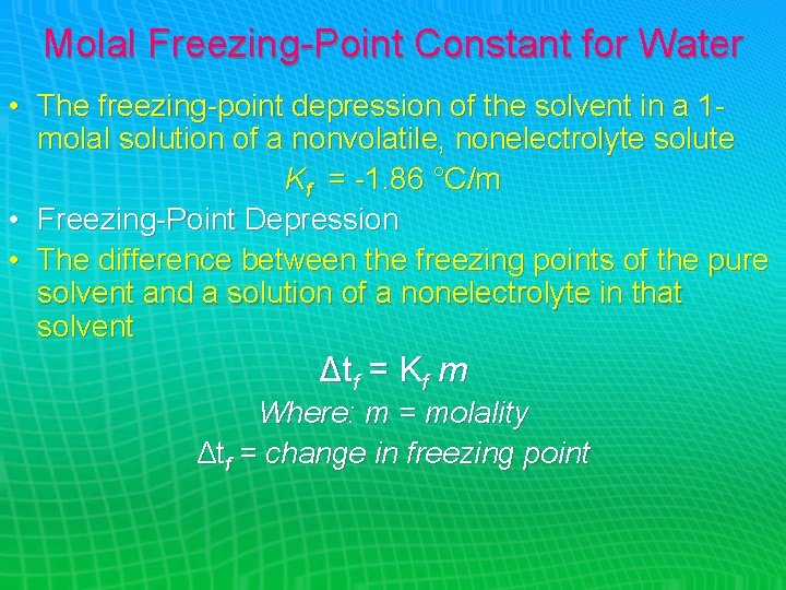 Molal Freezing-Point Constant for Water • The freezing-point depression of the solvent in a