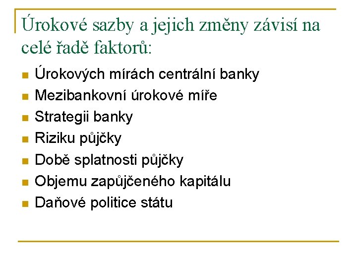 Úrokové sazby a jejich změny závisí na celé řadě faktorů: n n n n