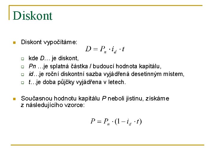 Diskont n Diskont vypočítáme: q q n kde D… je diskont, Pn …je splatná