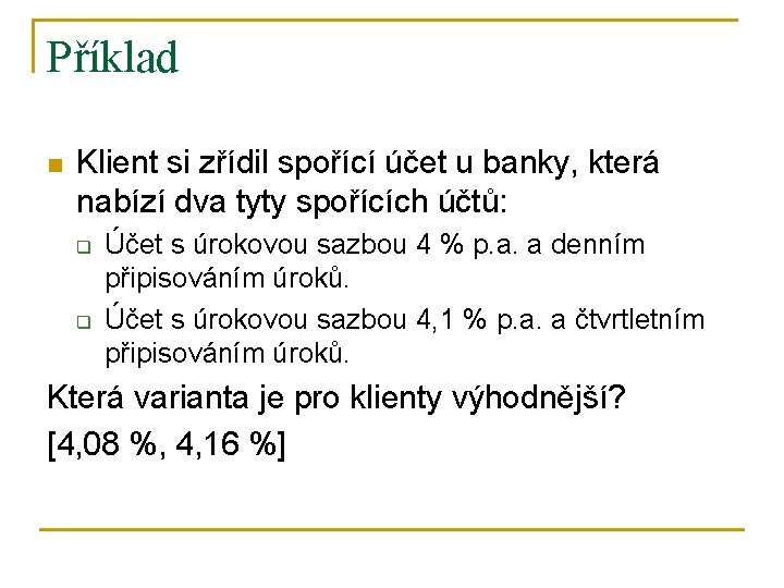 Příklad n Klient si zřídil spořící účet u banky, která nabízí dva tyty spořících