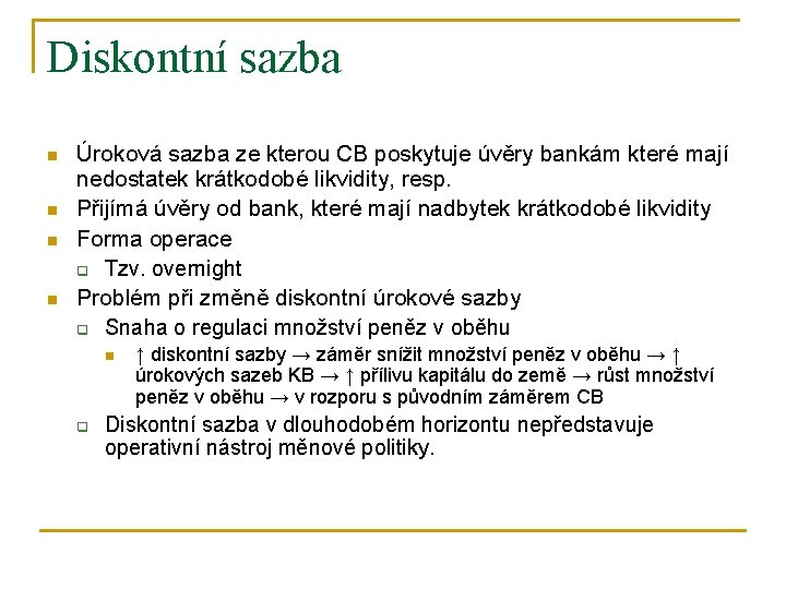 Diskontní sazba n n Úroková sazba ze kterou CB poskytuje úvěry bankám které mají